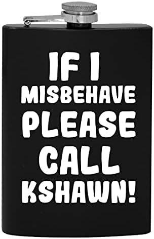 Ако аз ще се държат зле, моля, обадете се Kshawn - 8-унционная фляжка за алкохол