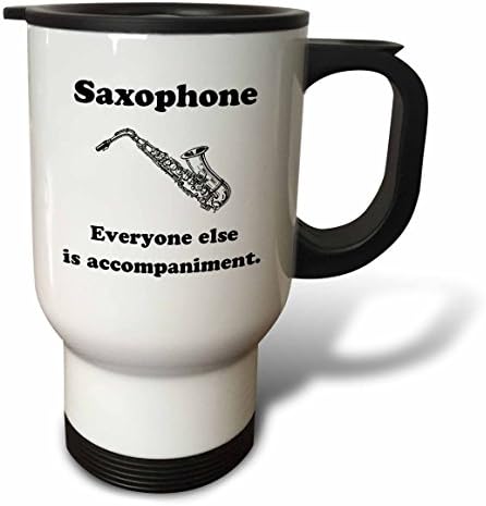 3dRose Пътна чаша на Саксофон, а всички останали - просто Съпровод за Хумор Музикант-саксофониста, 14 грама,